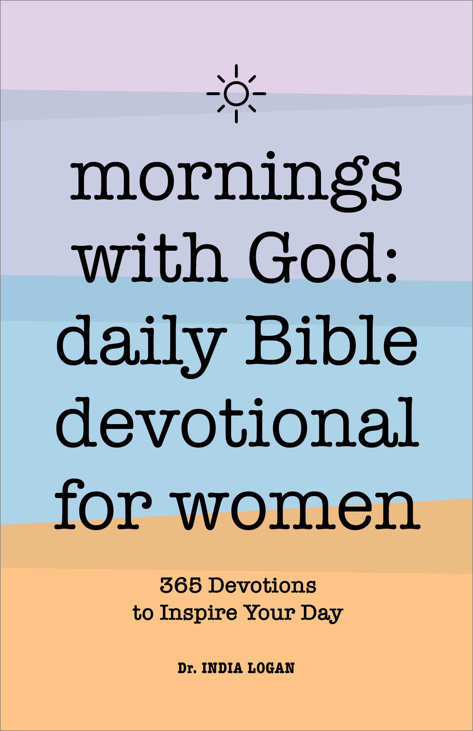 Mornings with God: Daily Bible Devotional for Women: 365 Devotions to Inspire Your Day by Logan, India