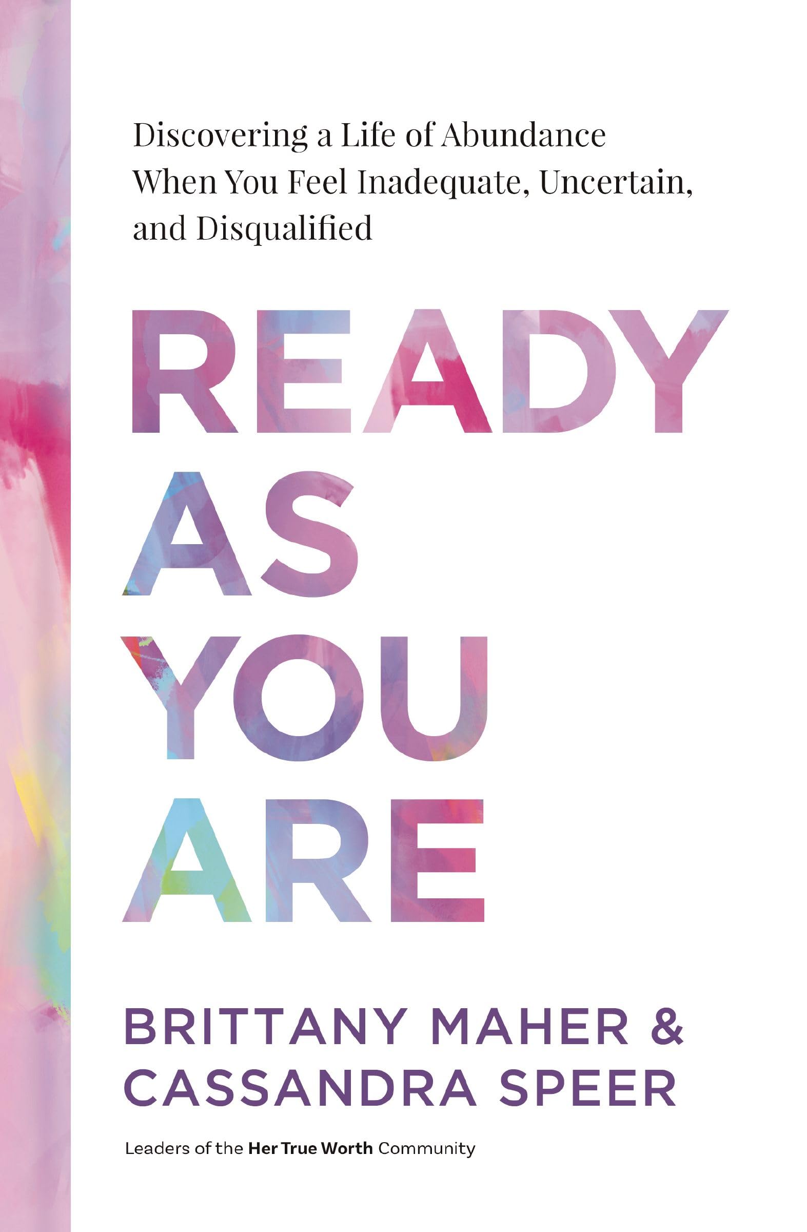 Ready as You Are: Discovering a Life of Abundance When You Feel Inadequate, Uncertain, and Disqualified by Maher, Brittany