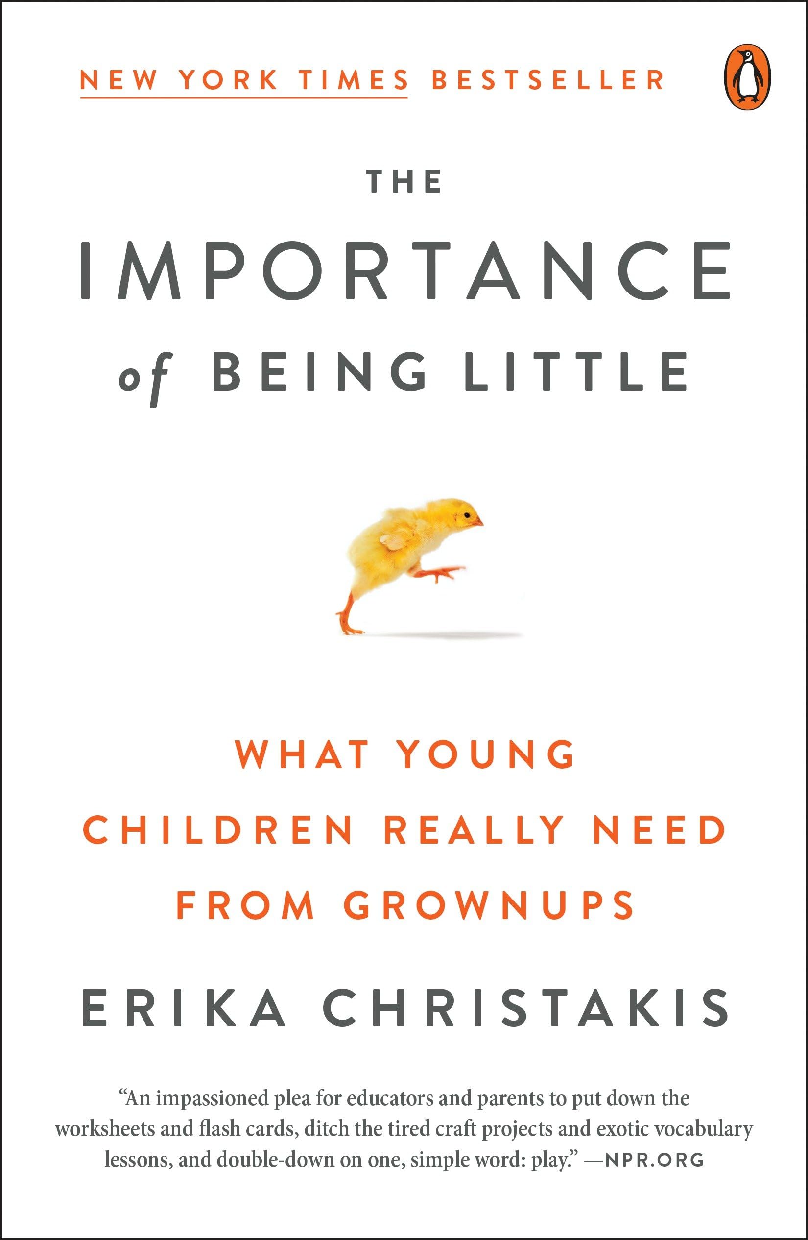 The Importance of Being Little: What Young Children Really Need from Grownups by Christakis, Erika