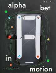 Alphabet in Motion: How Letters Get Their Shape by Anderson, Kelli