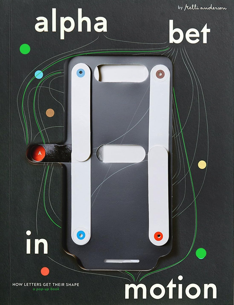 Alphabet in Motion: How Letters Get Their Shape -- Kelli Anderson, Hardcover