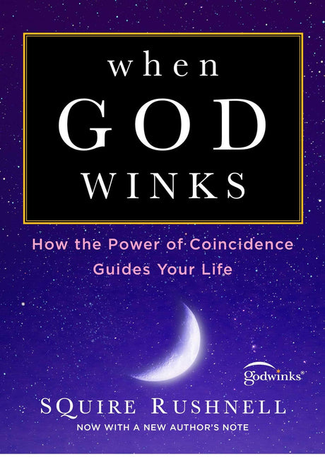When God Winks: How the Power of Coincidence Guides Your Life -- Squire Rushnell, Paperback