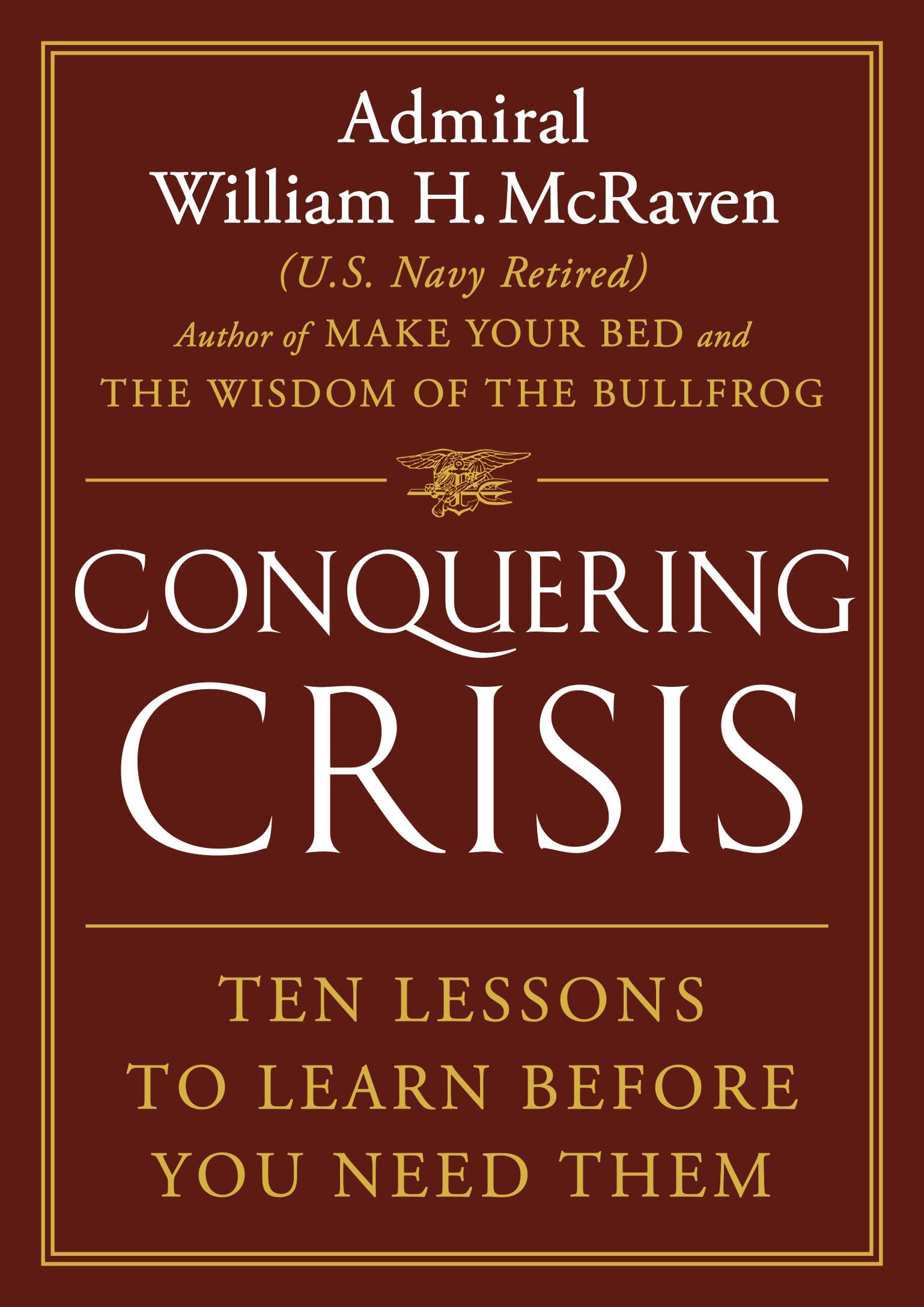 Conquering Crisis: Ten Lessons to Learn Before You Need Them by McRaven, William H.