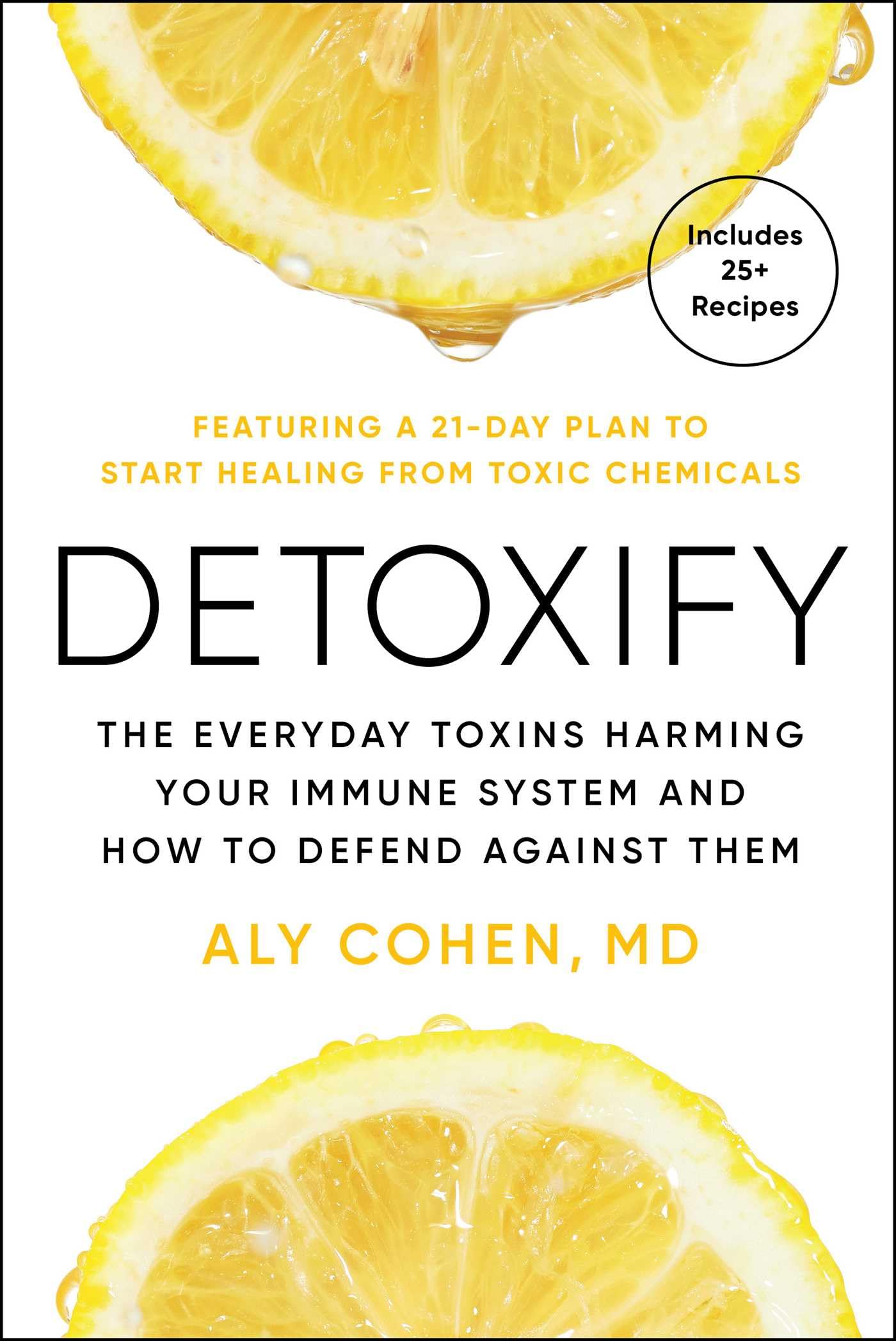 Detoxify: The Everyday Toxins Harming Your Immune System and How to Defend Against Them by Cohen, Aly