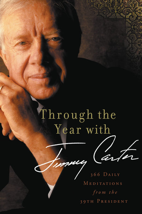 The Through the Year with Jimmy Carter: 366 Daily Meditations from the 39th President -- Jimmy Carter, Paperback