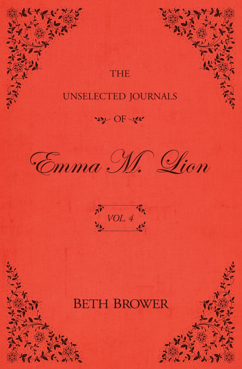 The Unselected Journals of Emma M. Lion: Vol. 4 by Brower, Beth