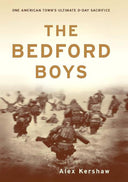 The Bedford Boys: One American Town's Ultimate D-Day Sacrifice -- Alex Kershaw, Paperback