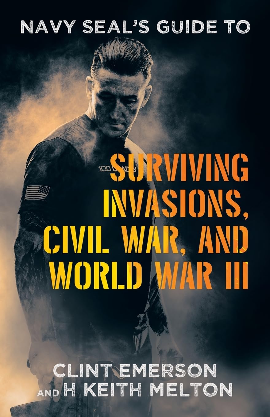Navy SEAL's Guide to Surviving Invasions, Civil War, and World War III -- Clint Emerson, Paperback