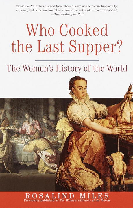 Who Cooked the Last Supper?: The Women's History of the World -- Rosalind Miles, Paperback