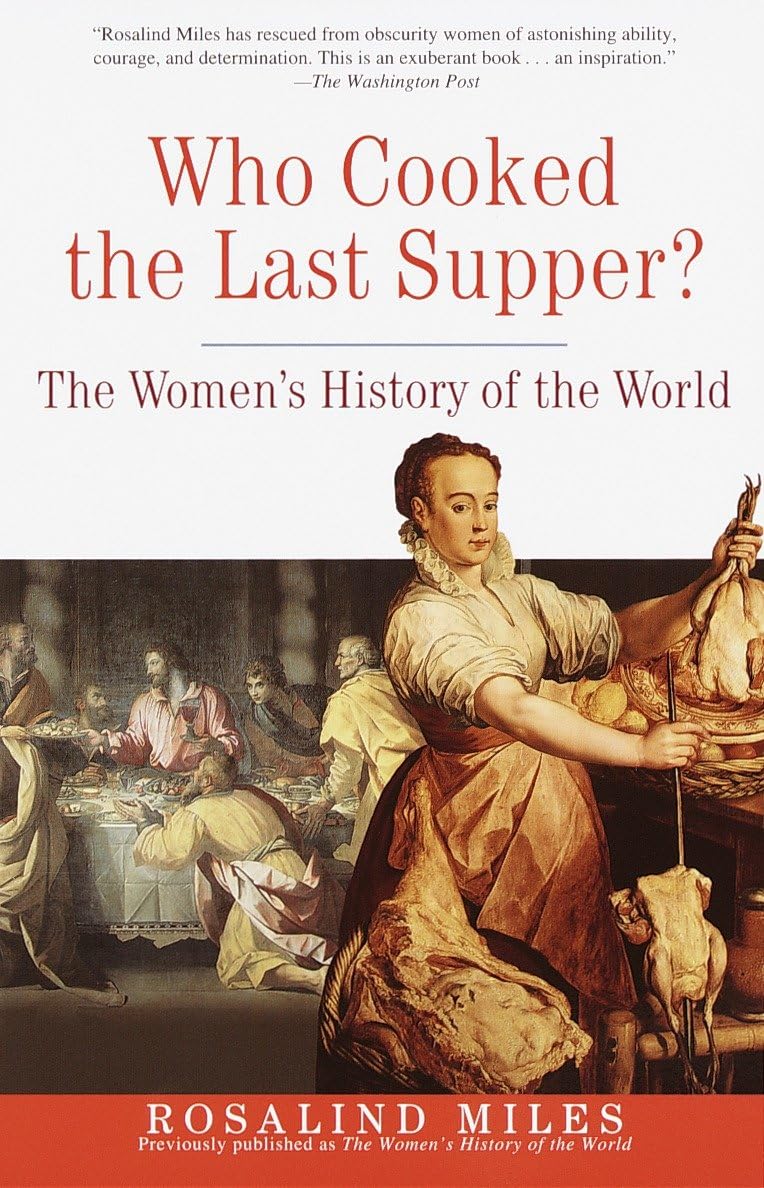 Who Cooked the Last Supper?: The Women's History of the World -- Rosalind Miles, Paperback