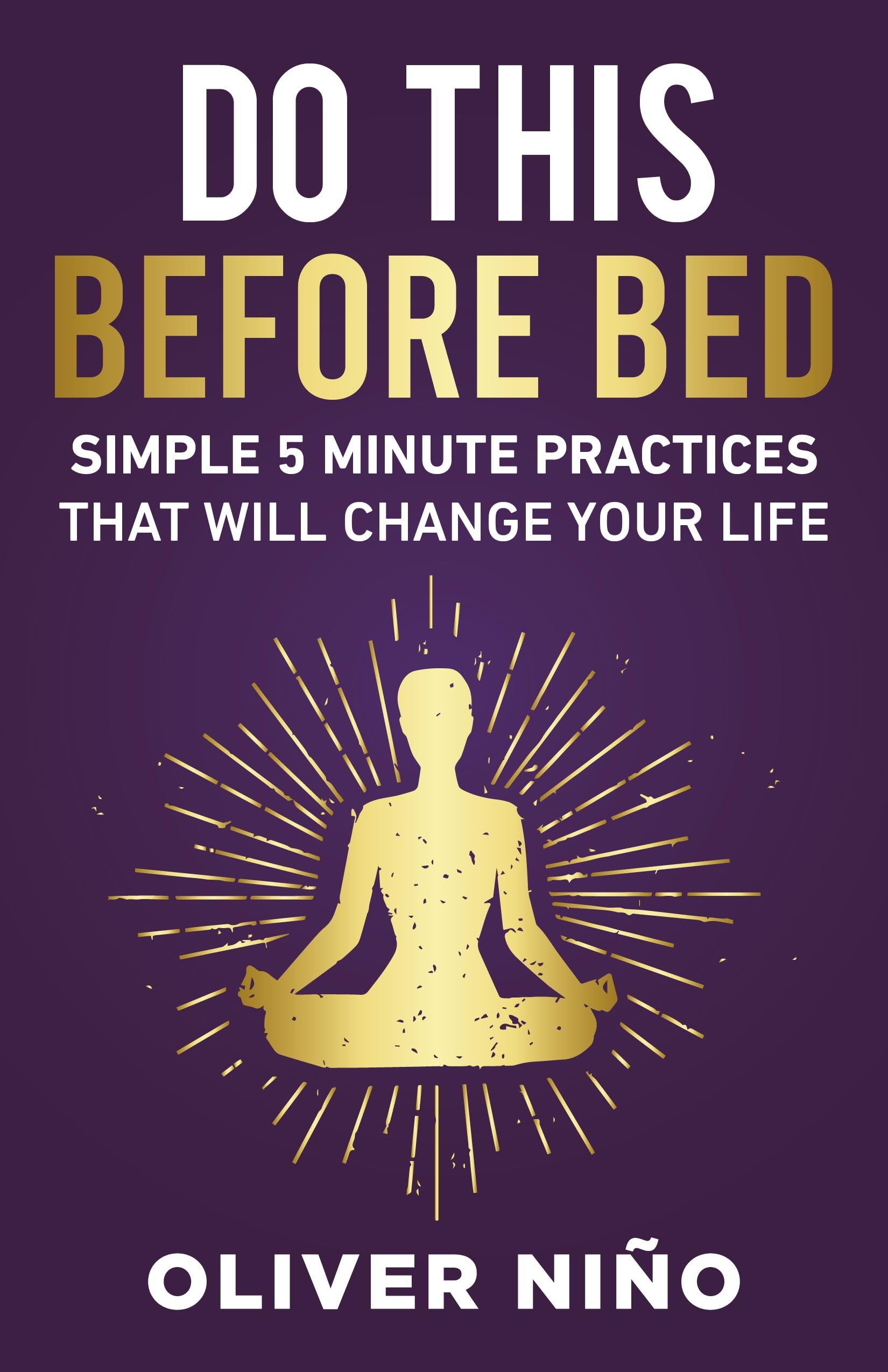 Do This Before Bed: Simple 5-Minute Practices That Will Change Your Life by Nino, Oliver