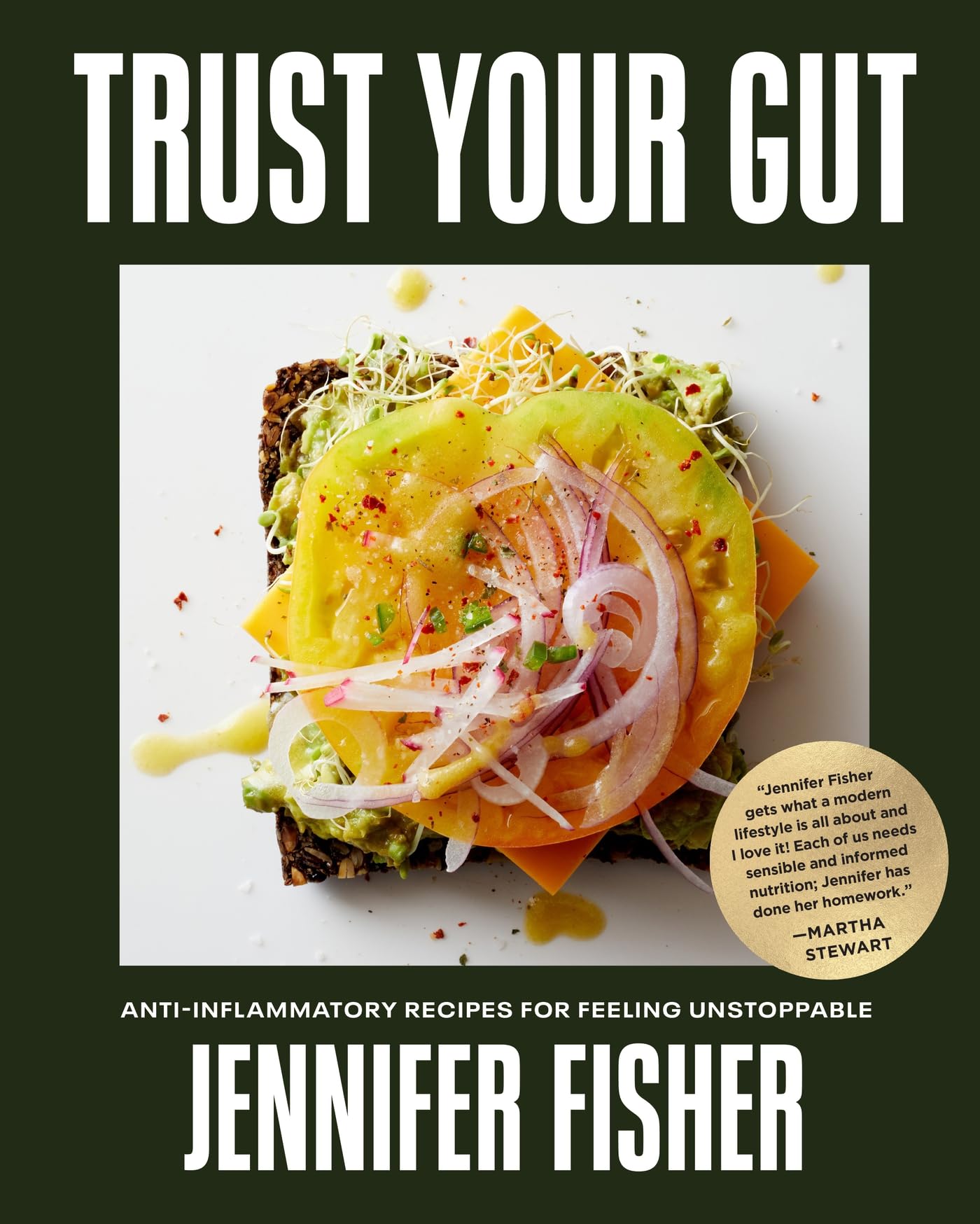 Trust Your Gut: Anti-Inflammatory Recipes for Feeling Unstoppable by Fisher, Jennifer