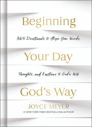 Beginning Your Day God's Way: 365 Devotions to Align Your Words, Thoughts, and Emotions to God's Will by Meyer, Joyce