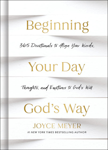 Beginning Your Day God's Way: 365 Devotions to Align Your Words, Thoughts, and Emotions to God's Will -- Joyce Meyer, Hardcover