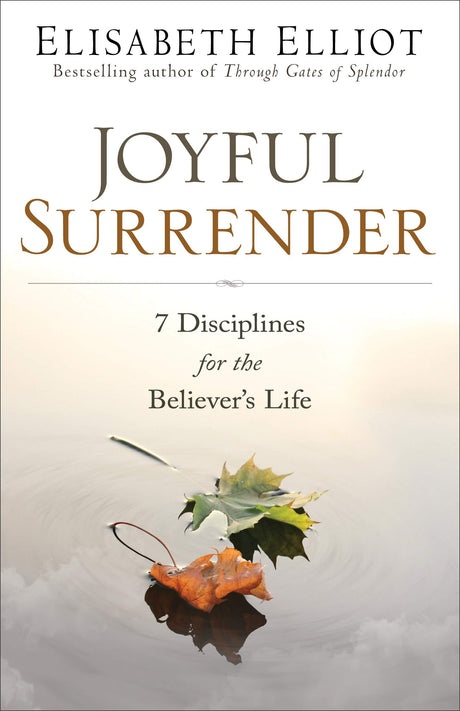 Joyful Surrender: 7 Disciplines for the Believer's Life -- Elisabeth Elliot, Paperback