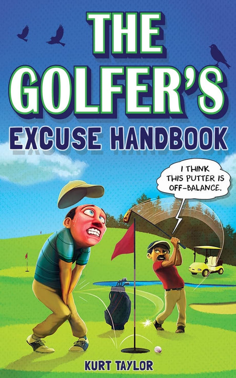 The Golfer's Excuse Handbook: Golfertainment for Good and Bad Golfers (Funny Golf Gift for Men and Women) -- Kurt Taylor, Paperback