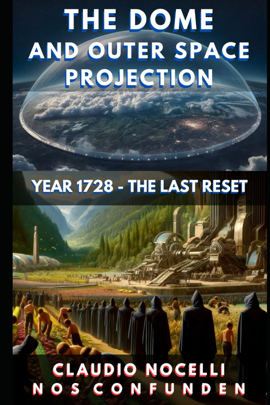 The Dome and Outer Space Projection: Year 1728 - The Last Reset -- Claudio Nocelli, Paperback