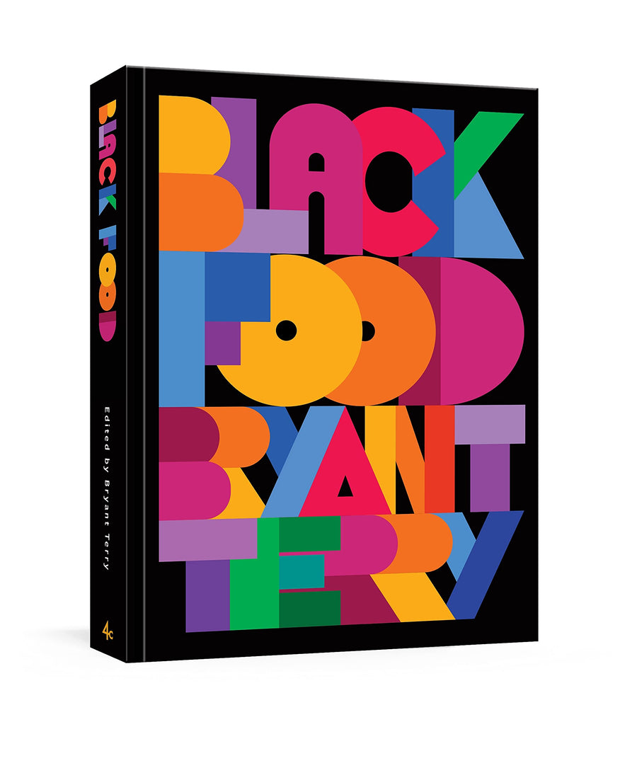 Black Food: Stories, Art, and Recipes from Across the African Diaspora [A Cookbook] -- Bryant Terry, Hardcover