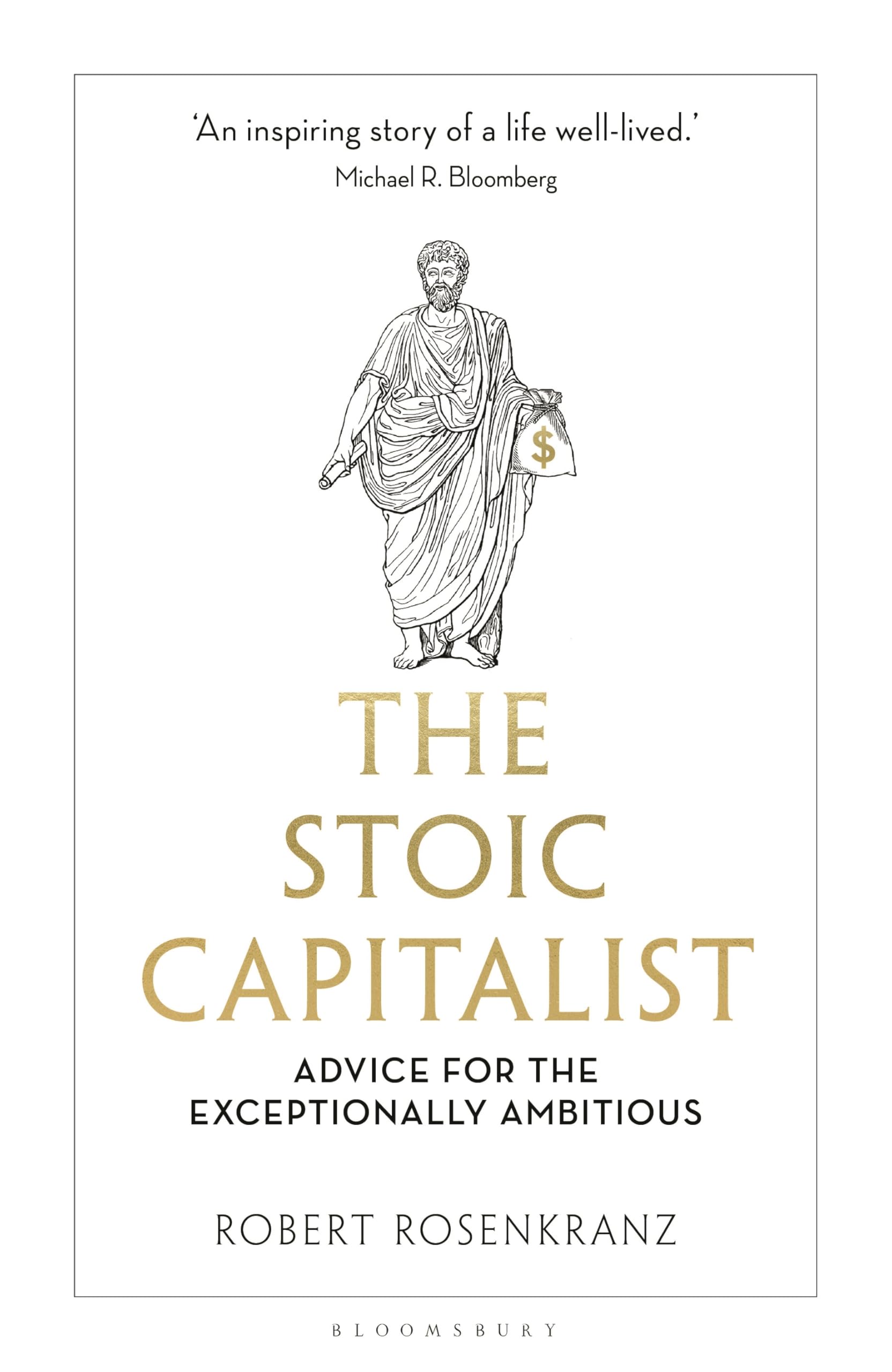 The Stoic Capitalist: Advice for the Exceptionally Ambitious by Rosenkranz, Robert
