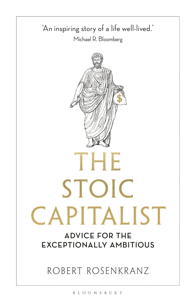 The Stoic Capitalist: Advice for the Exceptionally Ambitious by Rosenkranz, Robert