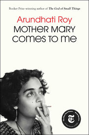Mother Mary Comes to Me by Roy, Arundhati