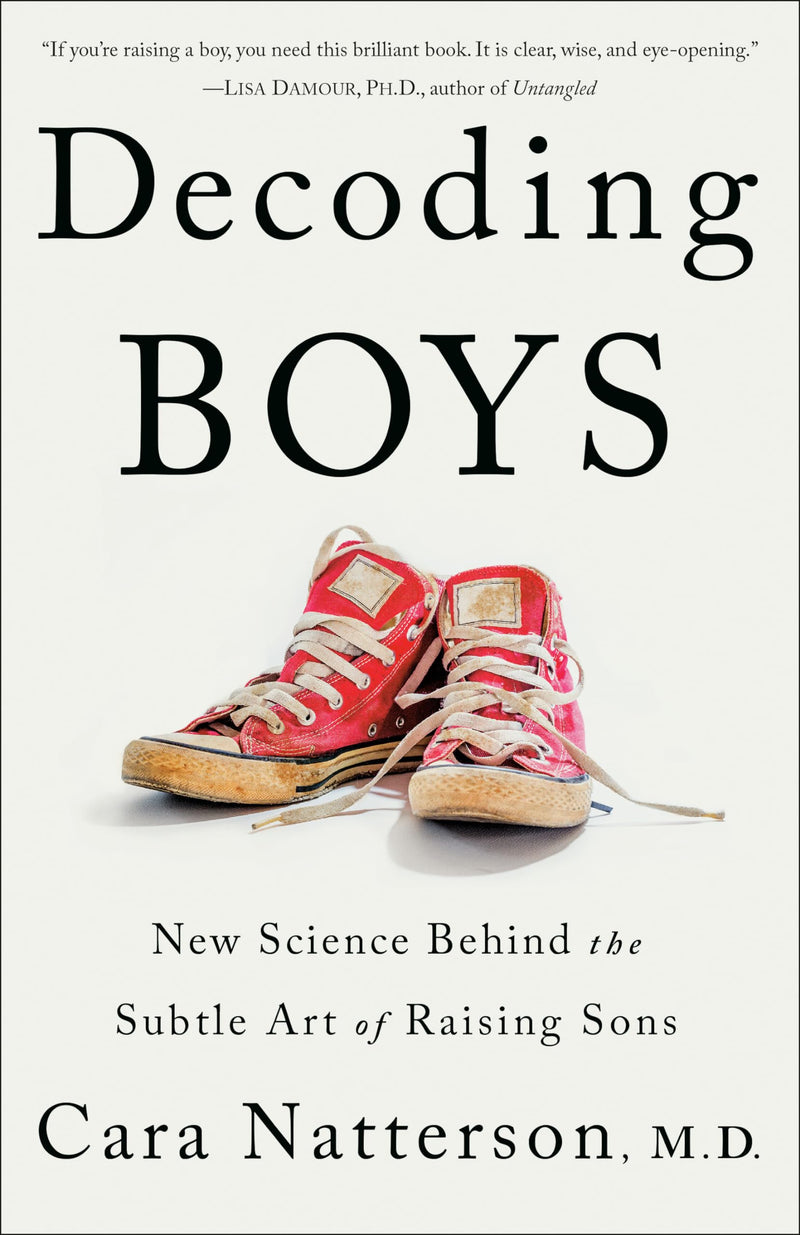 Decoding Boys: New Science Behind the Subtle Art of Raising Sons by Natterson, Cara