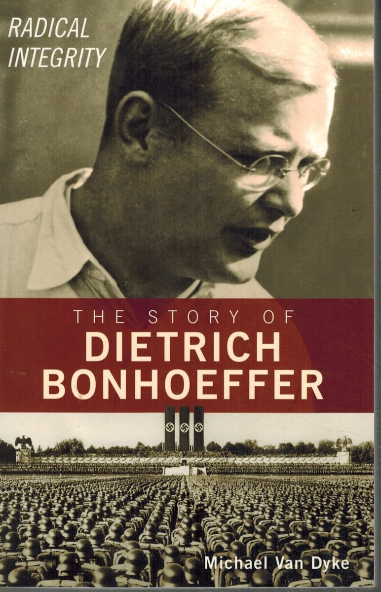 Used - Very Good | The Story of Dietrich Bonhoeffer: Radical Integrity -- Michael Van Dyke, Paperback
