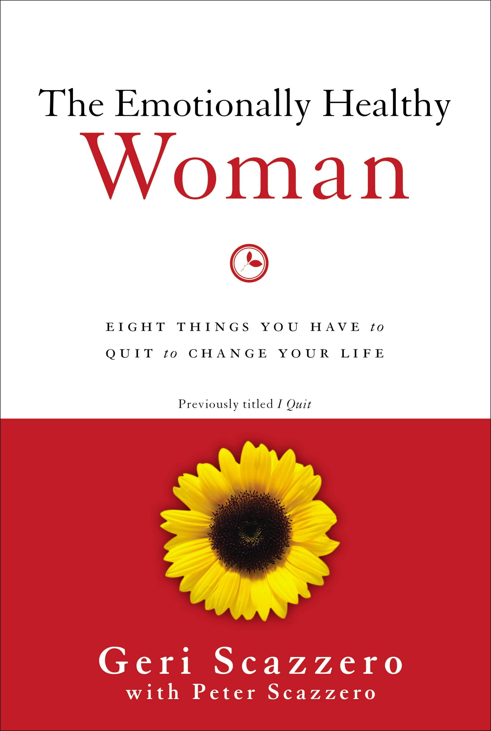 The Emotionally Healthy Woman: Eight Things You Have to Quit to Change Your Life by Scazzero, Geri