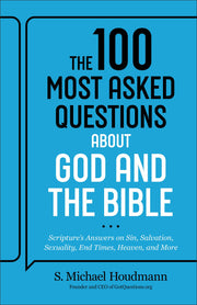 The 100 Most Asked Questions about God and the Bible: Scripture's Answers on Sin, Salvation, Sexuality, End Times, Heaven, and More by Houdmann, S. Michael