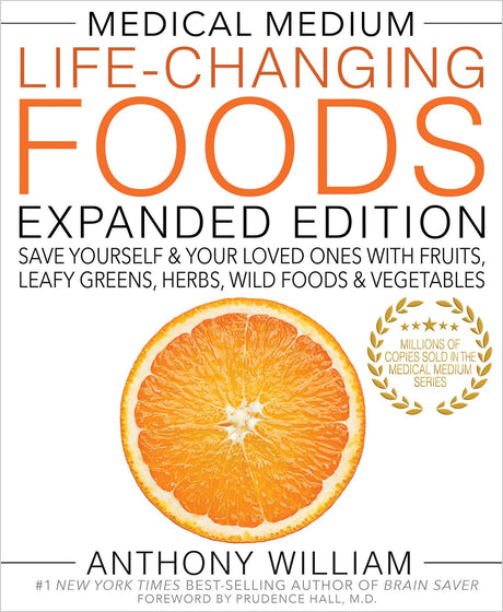 Medical Medium Life-Changing Foods Expanded Edition: Save Yourself & Your Loved Ones with Fruits, Leafy Greens, Herbs, Wild Foods & Vegetables -- Anthony William, Hardcover