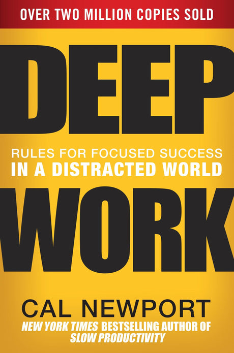 Deep Work: Rules for Focused Success in a Distracted World -- Cal Newport, Hardcover
