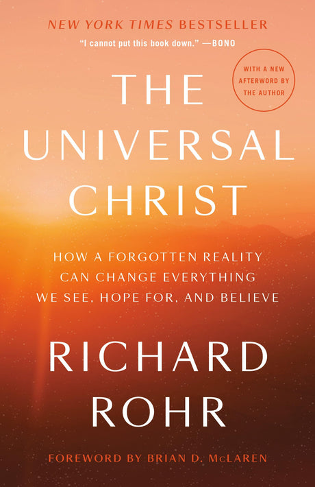 The Universal Christ: How a Forgotten Reality Can Change Everything We See, Hope For, and Believe -- Richard Rohr, Paperback