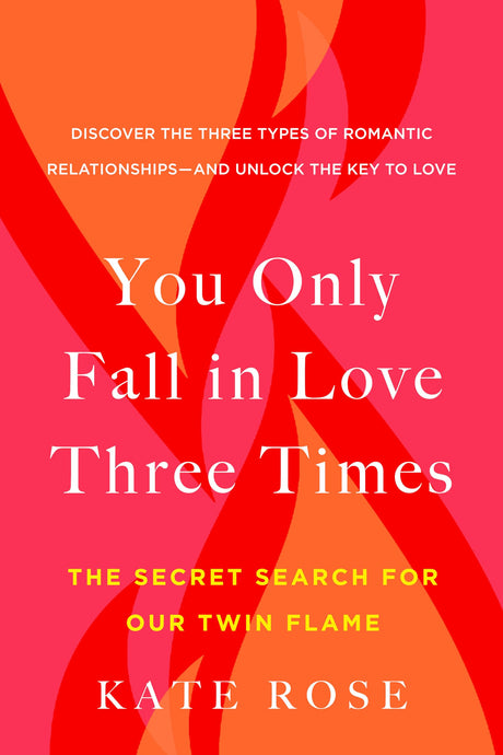 You Only Fall in Love Three Times: The Secret Search for Our Twin Flame -- Kate Rose, Paperback