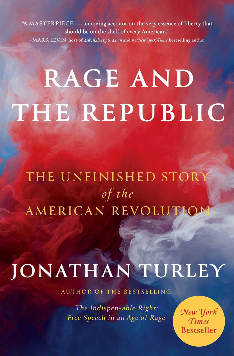 Rage and the Republic: The Unfinished Story of the American Revolution by Turley, Jonathan