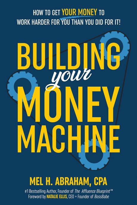 Building Your Money Machine: How to Get Your Money to Work Harder for You Than You Did for It! -- Mel H. Abraham, Hardcover