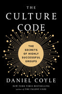 The Culture Code: The Secrets of Highly Successful Groups -- Daniel Coyle, Hardcover