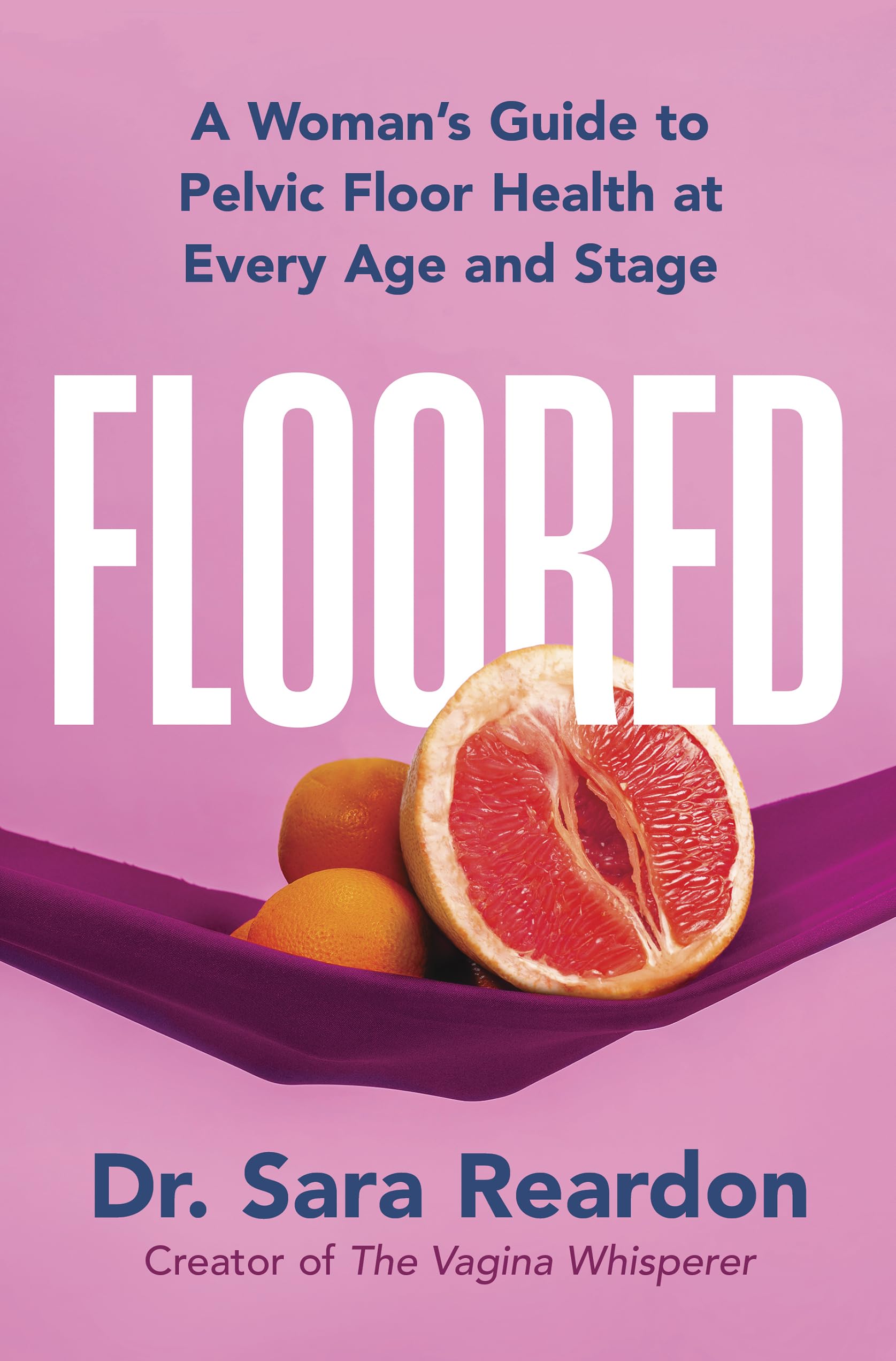 Floored: A Woman's Guide to Pelvic Floor Health at Every Age and Stage by Reardon, Sara
