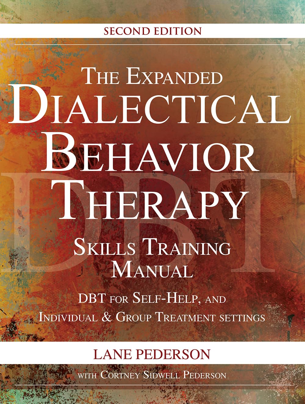 The Expanded Dialectical Behavior Therapy Skills Training Manual, 2nd Edition: Dbt for Self-Help and Individual & Group Treatment Settings by Pederson, Lane