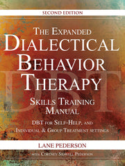 The Expanded Dialectical Behavior Therapy Skills Training Manual, 2nd Edition: Dbt for Self-Help and Individual & Group Treatment Settings by Pederson, Lane