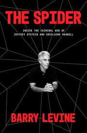 The Spider: Inside the Criminal Web of Jeffrey Epstein and Ghislaine Maxwell by Levine, Barry