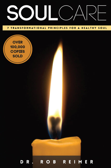 Soul Care: 7 Transformational Principles for a Healthy Soul -- Rob Reimer, Paperback