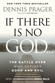 If There Is No God: The Battle Over Who Defines Good and Evil by Prager, Dennis