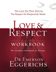 Love and Respect Workbook: The Love She Most Desires; The Respect He Desperately Needs by Eggerichs, Emerson