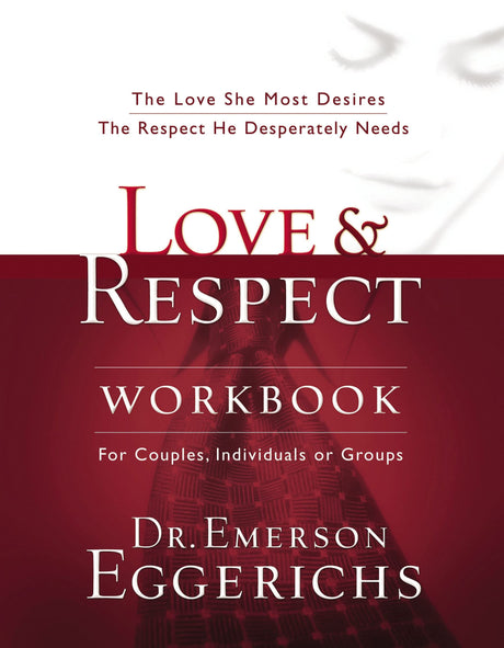 Love and Respect Workbook: The Love She Most Desires; The Respect He Desperately Needs -- Emerson Eggerichs, Paperback