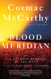 Blood Meridian: Or the Evening Redness in the West by McCarthy, Cormac