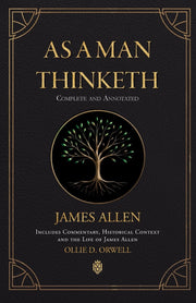 As a Man Thinketh Complete and Annotated Includes Commentary, Historical Context and the Life of James Allen by Allen, James