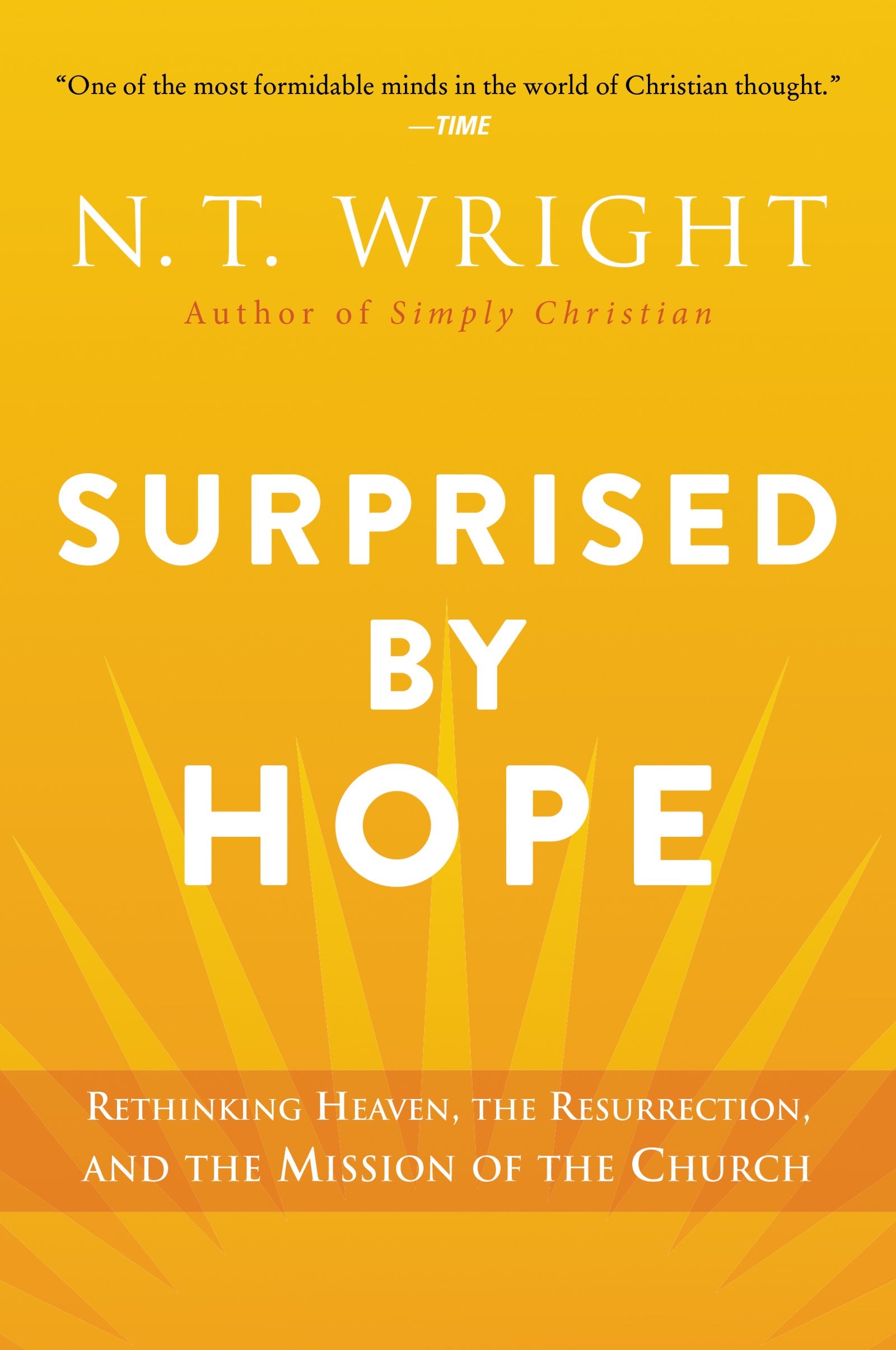 Surprised by Hope: Rethinking Heaven, the Resurrection, and the Mission of the Church by Wright, N. T.
