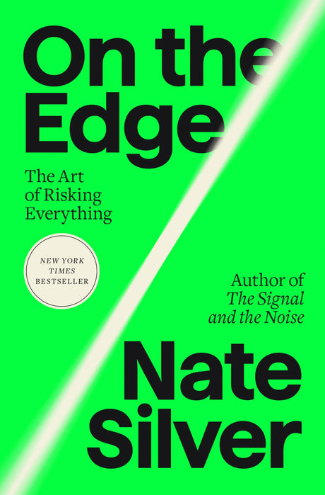 On the Edge: The Art of Risking Everything -- Nate Silver, Hardcover