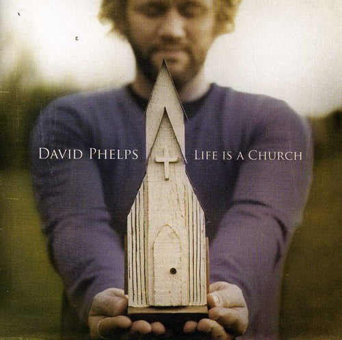 Life Is A Church -- David Phelps, CD