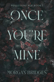 Once You're Mine: A Dark Stalker Romance by Bridges, Morgan